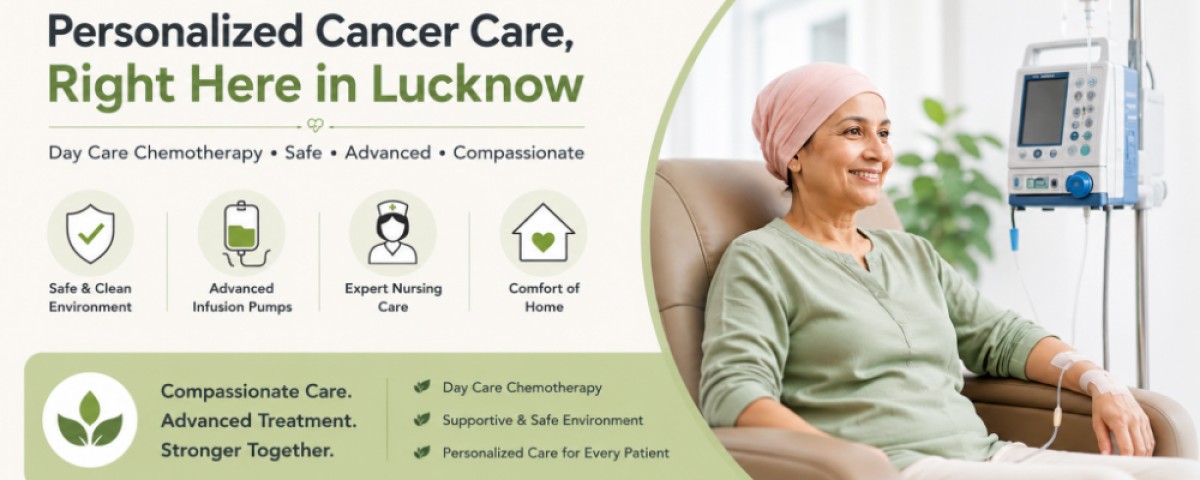 What to Expect with Chemotherapy: A Practical Guide to Day Care Treatment in Lucknow